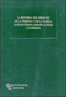 La reforma del derecho de la persona y de la familia. Jurisdicción Voluntaria y protección a la infancia y a la adolescencia