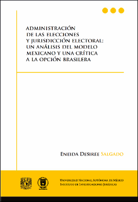 Administración de las elecciones y jurisdicción electoral: un análisis del modelo mexicano y una crítica a la opción brasile…