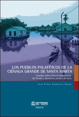 Los pueblos palafíticos de la Cienaga Grande de Santa Marta. Estudios sobre eficacia instrumental del Estado y pluralismo ju…