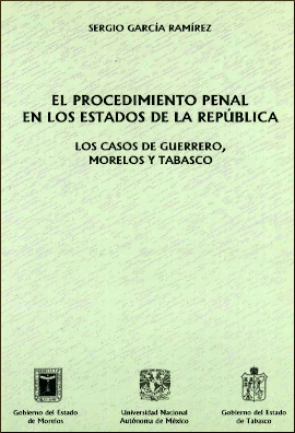 El procedimiento penal en los estados de la República. Los casos de Guerrero, Morelos y Tabasco