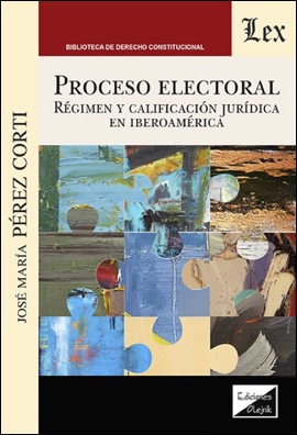 Proceso electoral: régimen y calificación jurídica en Iberoamérica